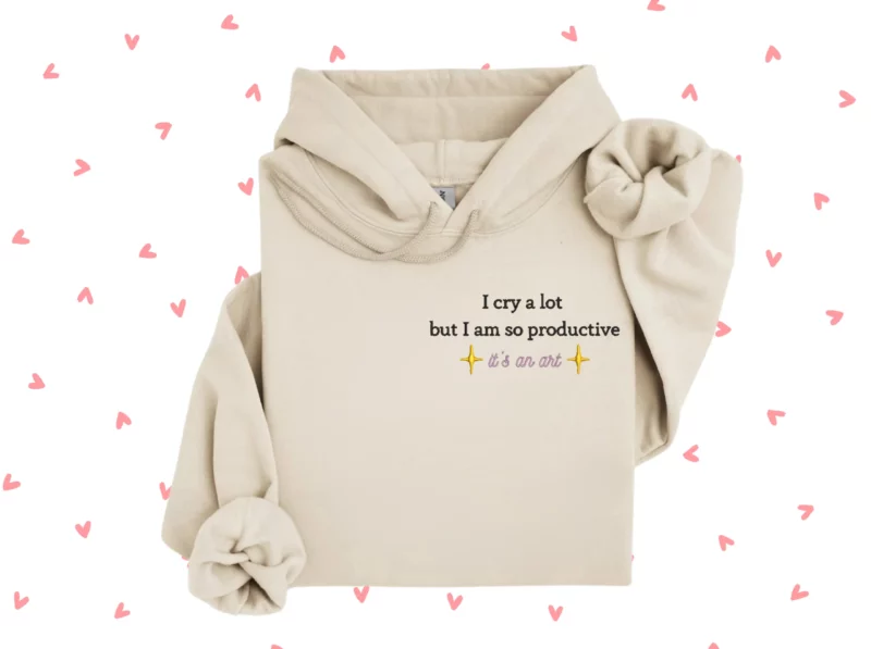 I cry a lot but I am so productive