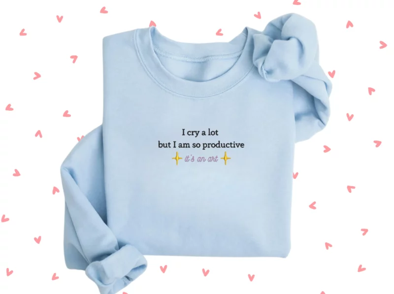 I cry a lot but I am so productive